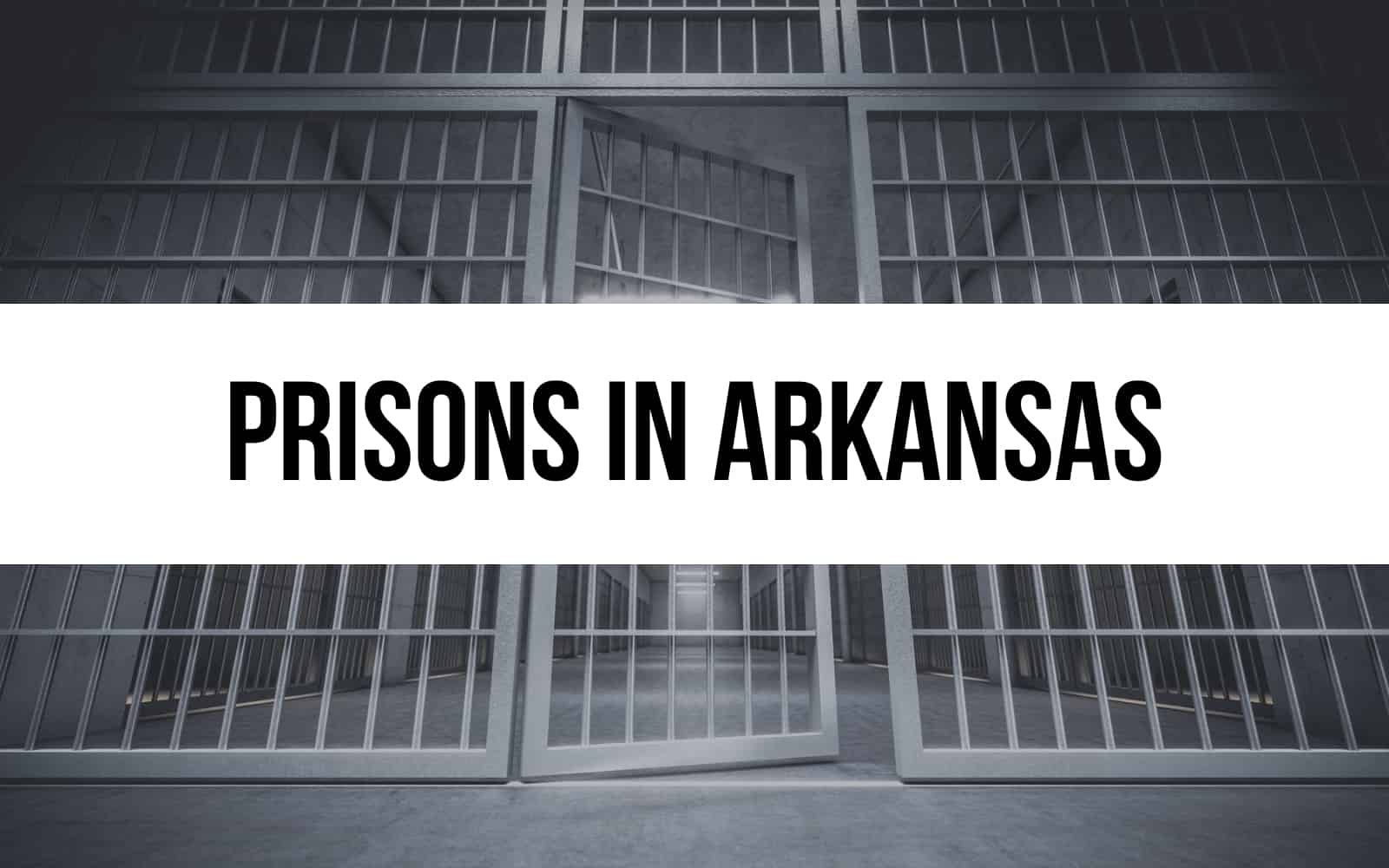 Prisons in Arkansas – Our Overview of 20 Local Facilities