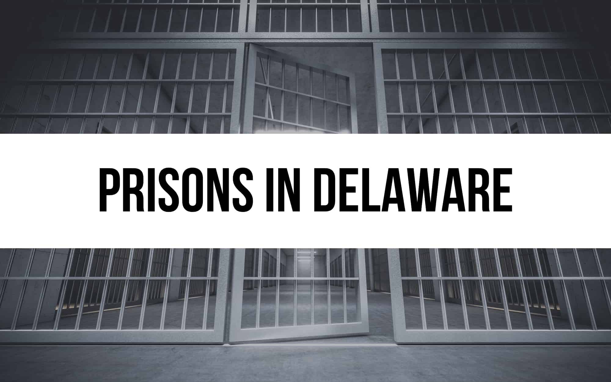 4 Prisons in Delaware – The Conditions and Challenges