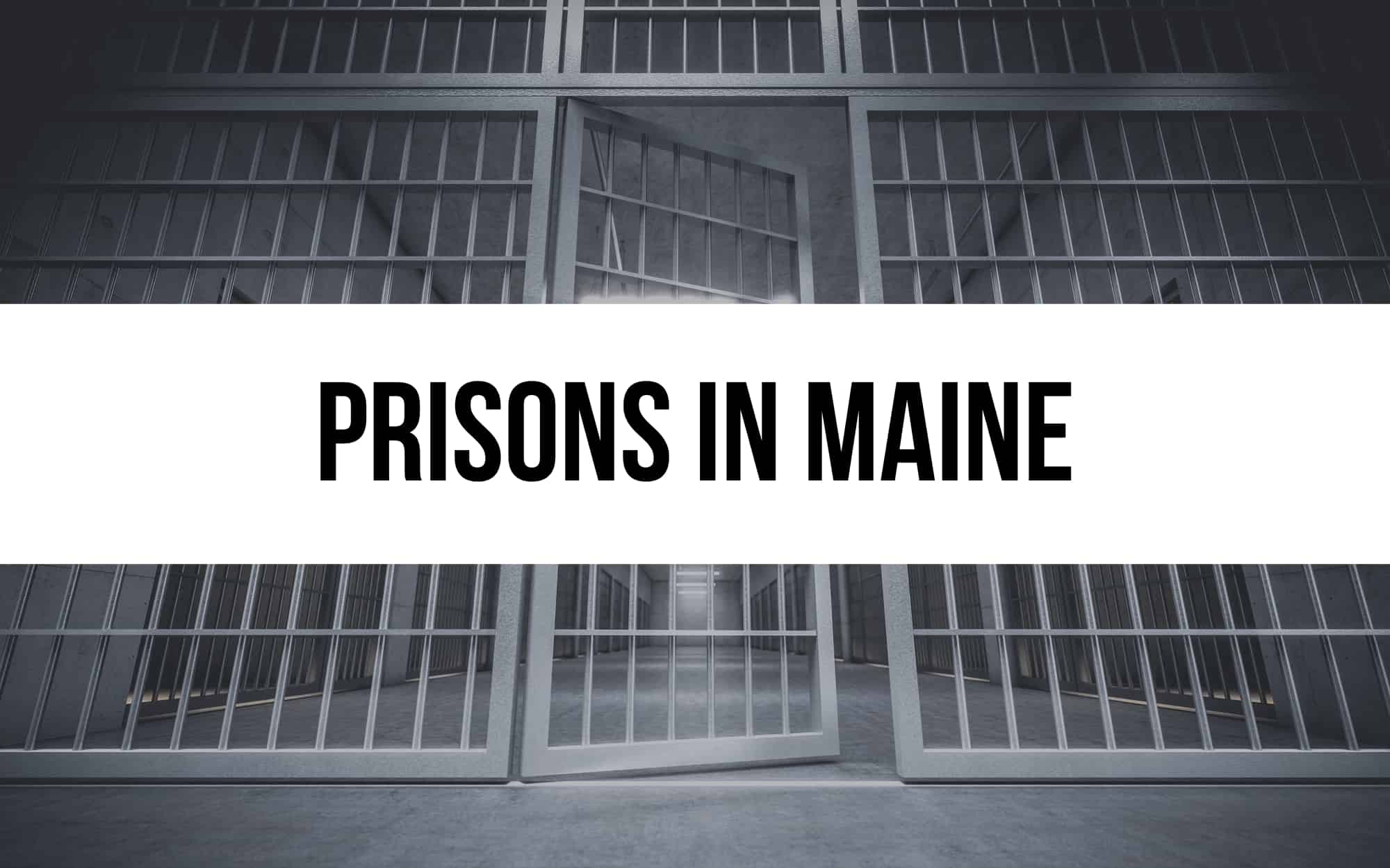 7 Prisons in Maine: A Close Look at the State’s Facilities