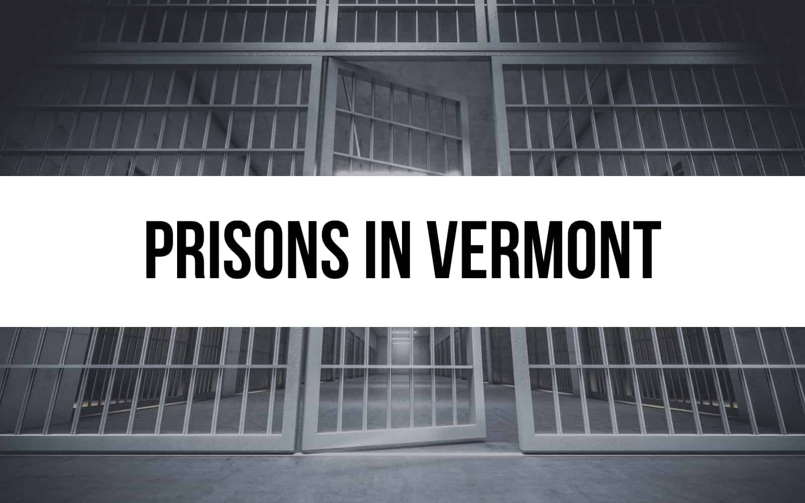 6 Prisons in Vermont: An Incisive Overview of the Facilities