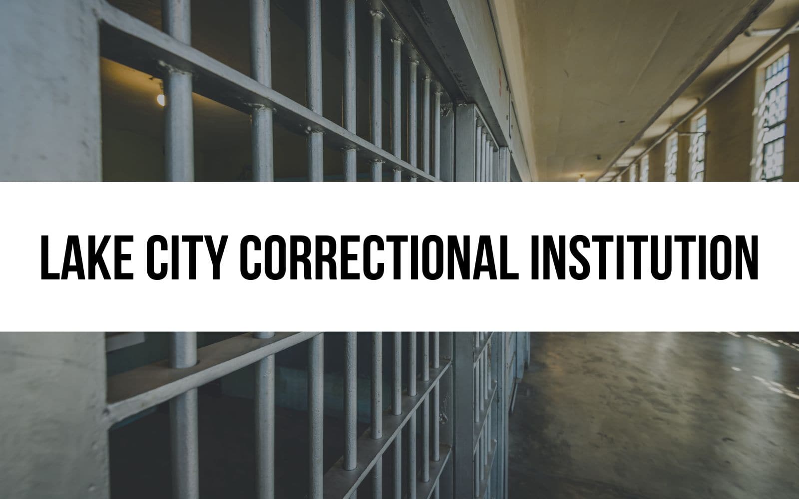 Lake City Correctional Institution: History and Facilities